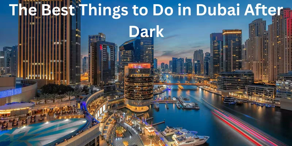 The Best Things to Do in Dubai After Dark